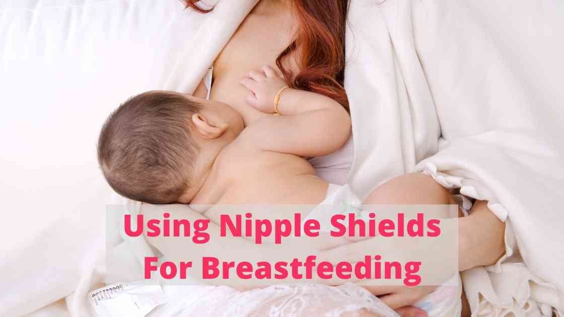 Breastfeeding: When Should You Use A Nipple Shield?