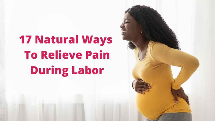 17 Natural Ways To Relieve Pain During Labor