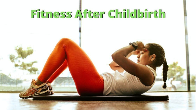 Fitness After Childbirth: What You Need To Know