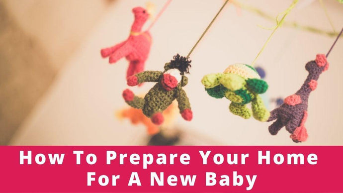 How To Prepare Your Home For A New Baby