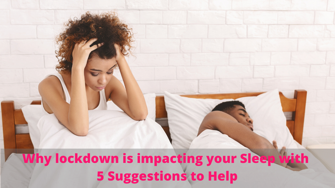 Why lockdown and re-opening anxiety is impacting your sleep and 5 suggestions to help