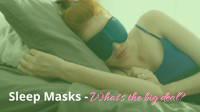 Sleep Masks - What's the big deal?