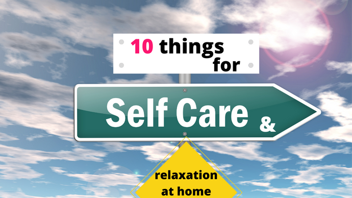 10 things for self-care and relaxation at home