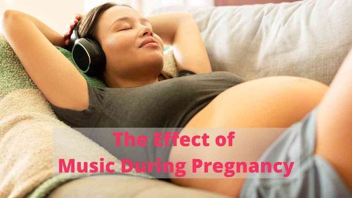 The Effects Of Music During Pregnancy
